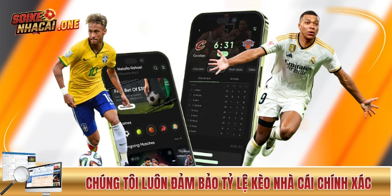 Chúng tôi luôn đảm bảo tỷ lệ kèo nhà cái chính xác